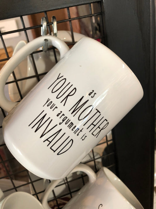 Snarky Mug - As your mother your argument is invalid