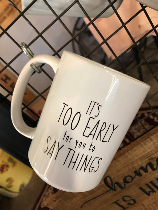 Snarky Mug - It's too early for you to say things.