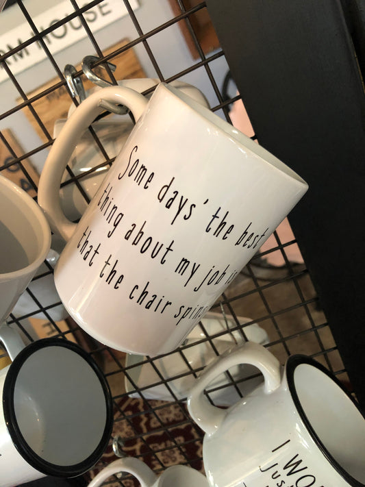 Snarky Mug - Some Days The Best Thing About My Job Is That The Chair Spins