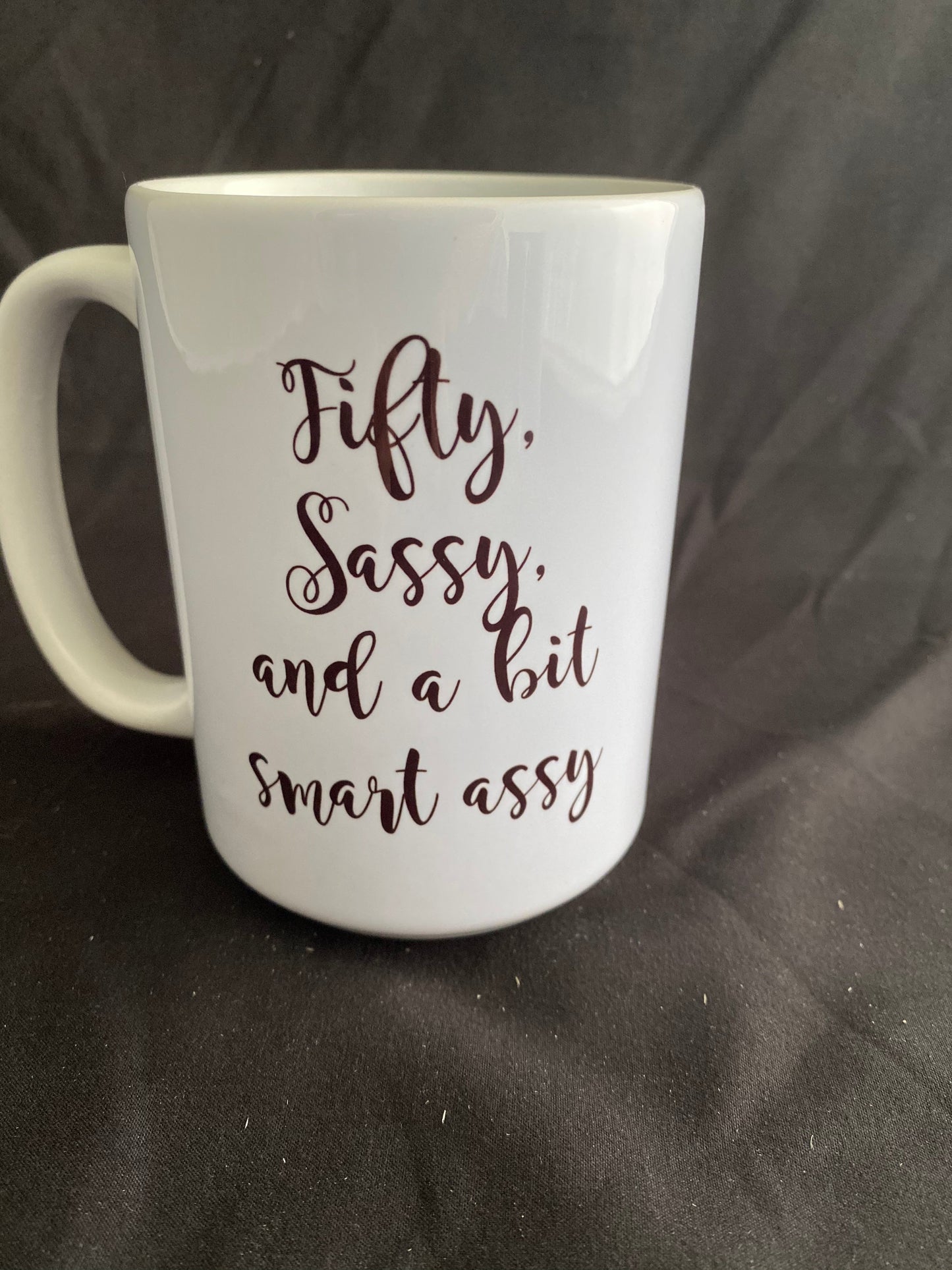 Snarky Mug - "Fifty, Sassy, and a bit smart assy"