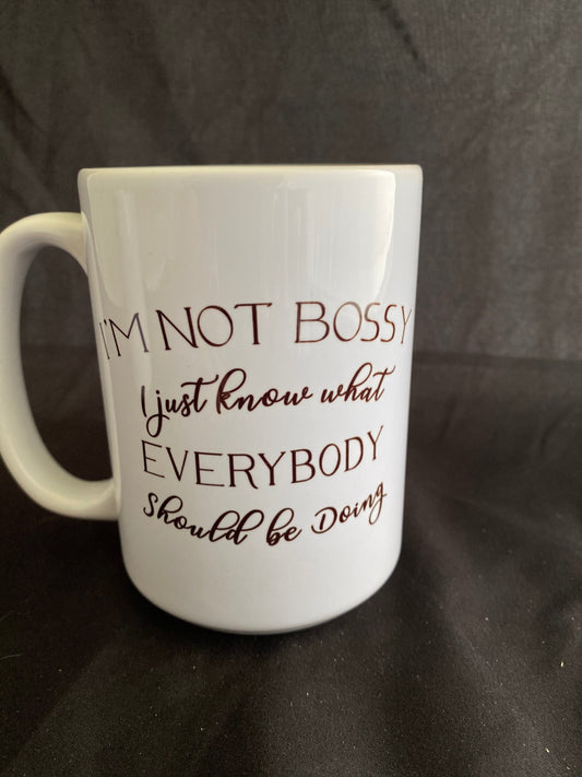 Snarky Mug - I'm not bossy I just know what everybody should be doing"