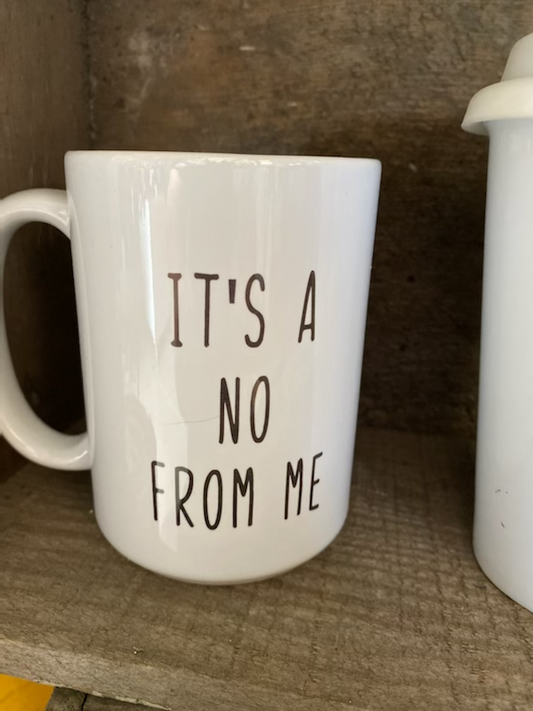 Snarky Mug - It's a no from me