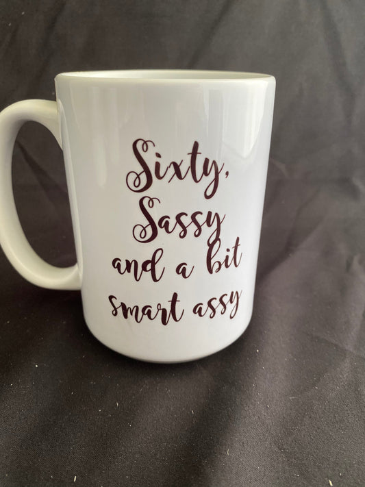 Snarky Mug - "Sixty, Sassy, and a bit smart assy"