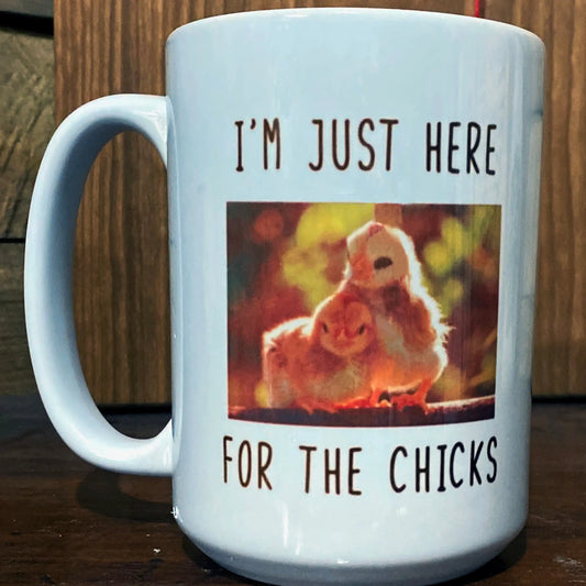 Just Here For The Chicks Coffee Mug