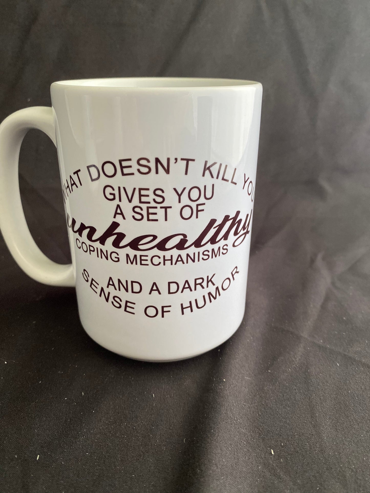 Snarky Mug - "what doesn't kill you gives you a set of unhealthy coping mechanisms and a dark sense of humor"